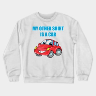 My Other Shirt Is A Car Crewneck Sweatshirt